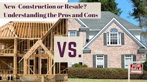 New Construction vs. Resale: Which Makes Sense for You?